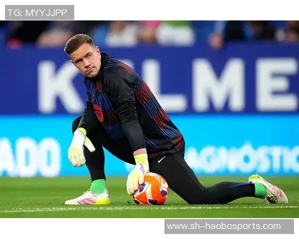 巴萨门将选择分析特尔施特根不在计划三名门将或将退役佩尼亚明夏回归展望